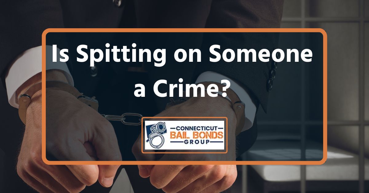 Can Spitting on Someone Lead to Jail Time? Connecticut Bail Bonds Group