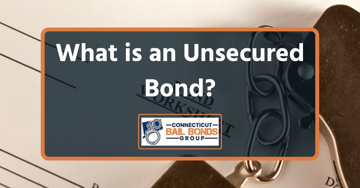 Unsecured Bonds: A Comprehensive Guide – Connecticut Bail Bonds Group