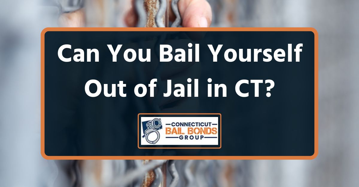 Can You Bail Yourself Out of Jail in CT? – Connecticut Bail Bonds 