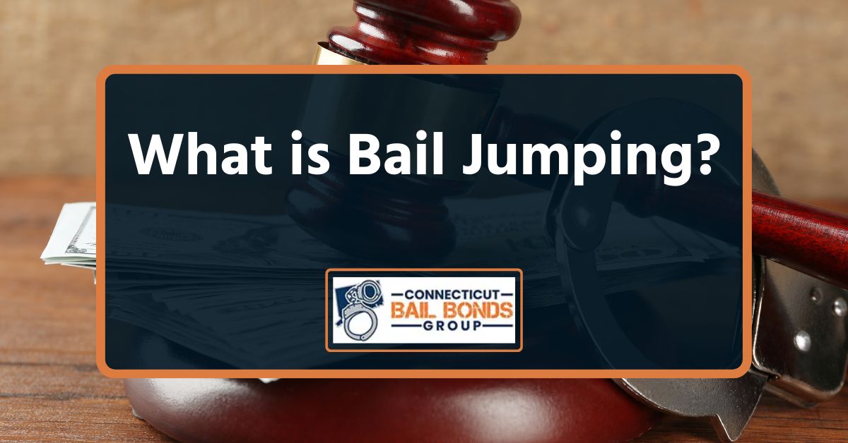 What is Bail Jumping? (2024) Connecticut Bail Bonds Group